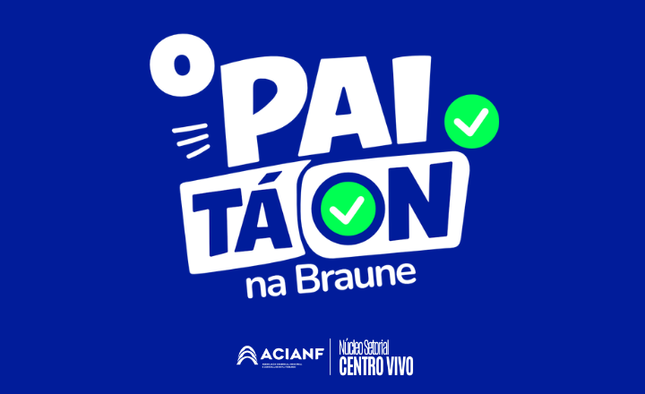 “O Pai tá On na Braune”: ACIANF realiza ação comercial no Dia dos Pais